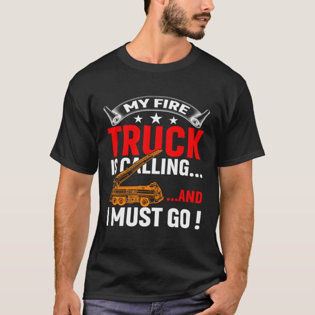 My Firetruck Is Calling And I Must Go Fire Trucker T-Shirt (Front)
