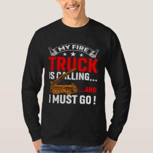 My Firetruck Is Calling And I Must Go Fire Trucker T-Shirt