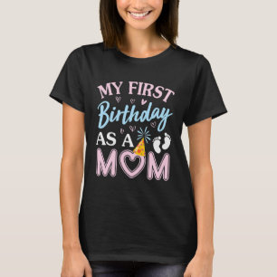 My First Birthday As A Mum Happy Mothers Day Mummy T-Shirt