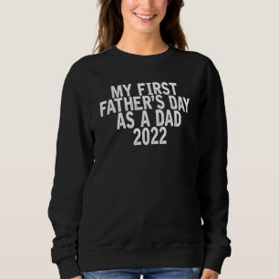 My First Father's Day As A Dad 2022 Joke Quote Sweatshirt