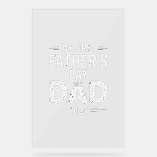 My First Father's Day As A Dad 2025 Acrylic Sign