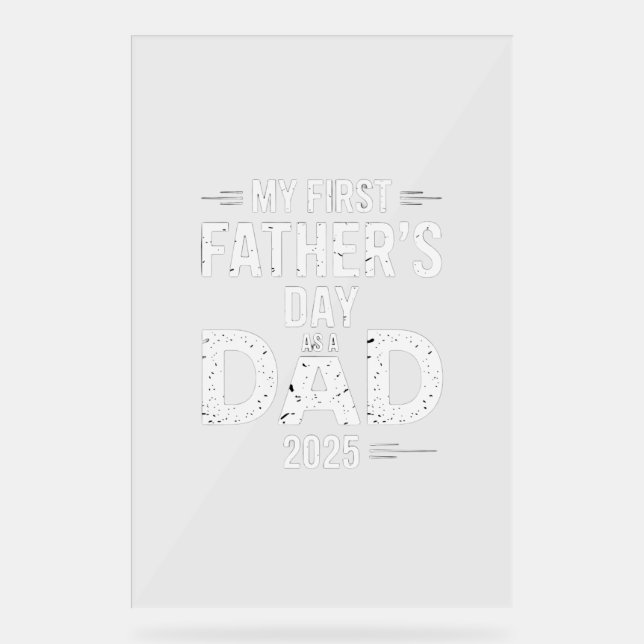 My First Father's Day As A Dad 2025  Acrylic Sign (Front)
