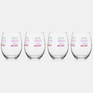 My First Friend Is My Mother Stemless Wine Glass