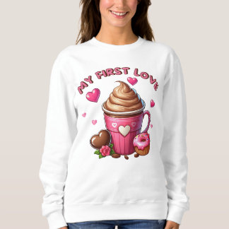 My First Love Cupcake And Coffee Sweatshirt
