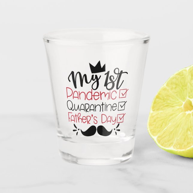 My First Pandemic Quarantine Father's Day Shot Glass (Front)