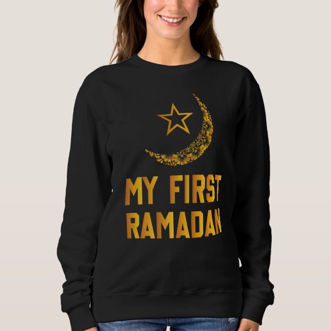 My First Ramadan Ramadan Mubarak Funny Ramadan Kar Sweatshirt (Front)