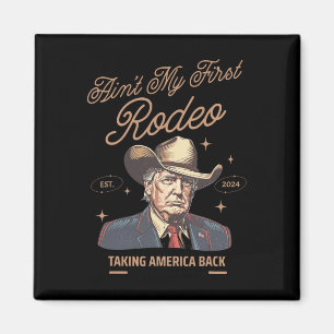 My First Rodeo Trump Cowboy Taking America Back Magnet