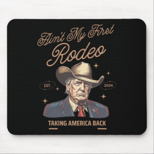 My First Rodeo Trump Cowboy Taking America Back  Mouse Pad