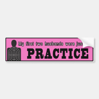 My First Two Husbands Were Just For Practice Bumper Sticker