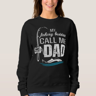 My Fishing Buddies Call Me Dad  Father Day Birthda Sweatshirt