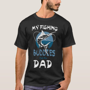 My Fishing Buddies Call Me Dad Father Day Birthday T-Shirt