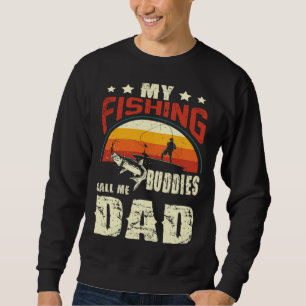 My Fishing Buddies Call Me Dad  Father Day Sweatshirt