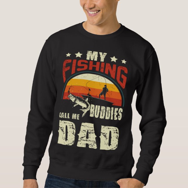 My Fishing Buddies Call Me Dad  Father Day Sweatshirt (Front)