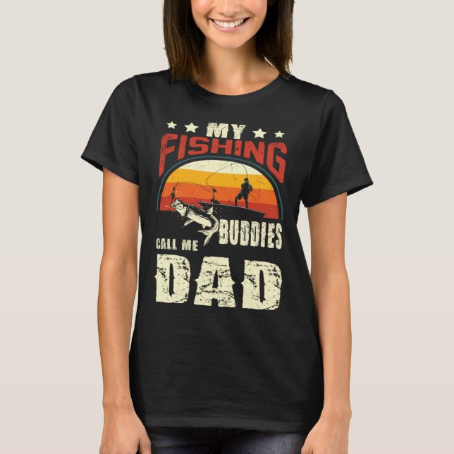 My Fishing Buddies Call Me Dad  Father Day T-Shirt (Front)