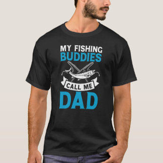 My fishing buddies call me dad funny T-Shirt