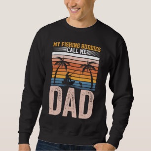 MY FISHING BUDDIES CALL ME DAD SWEATSHIRT