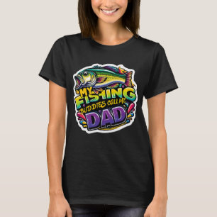 My Fishing Buddies Call Me DAD T-Shirt