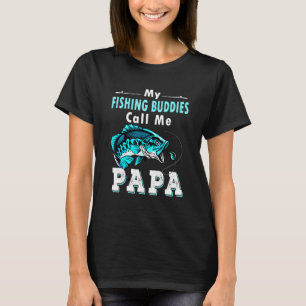 My Fishing Buddies Call Me Papa Base Fishing Fishe T-Shirt