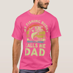 My Fishing Buddy Calls Me Dad Fathers Day Daddy Fi T-Shirt