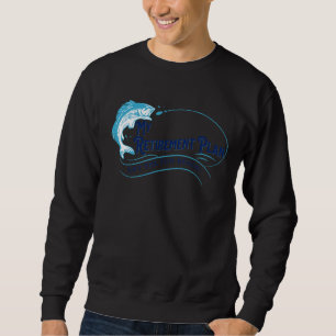 My Fishing Retirement Plan  Fisherman Men Joke 1 Sweatshirt