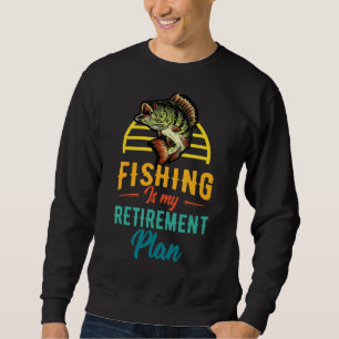 My Fishing Retirement Plan  Fisherman Men Joke Sweatshirt