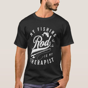 My Fishing Rod Is My Therapist Fishing T-Shirt