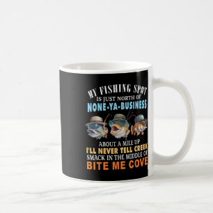 My Fishing Spot Is Just North Of None-ya-business Coffee Mug