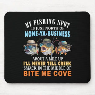 My Fishing Spot Is Just North Of None-ya-business  Mouse Pad