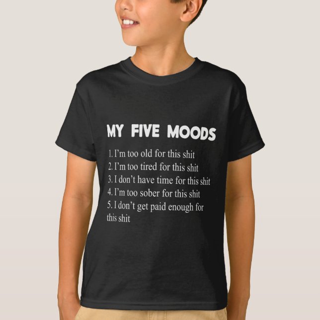 My Five Moods Funny Sarcastic Snarky Adult Humor P T-Shirt (Front)