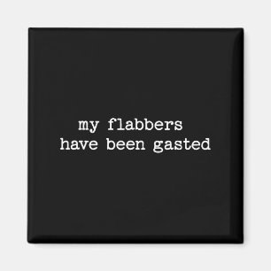 My Flabbers Have Been Gasted Sarcastic Quote Sayin Magnet