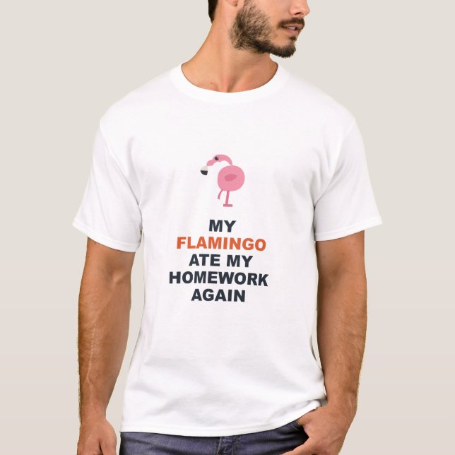 My Flamingo Ate My Homework Again T-Shirt (Front)