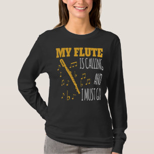 My Flute Is Calling And I Must Go Motif For Flute  T-Shirt