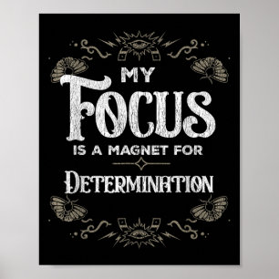 My Focus Is A Magnet For Determination Motivation Poster