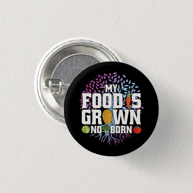 My Food Is Grown Not Born Funny Vegan Vegetarian 3 Cm Round Badge (Front & Back)