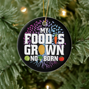 My Food Is Grown Not Born Funny Vegan Vegetarian Ceramic Tree Decoration