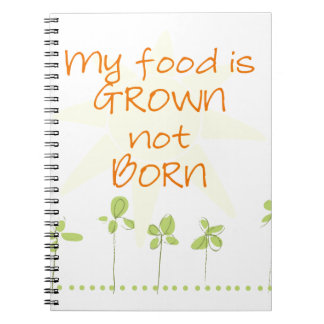 My Food is Grown, Not Born Spiral Notebook