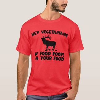 My Food Poops On Your Food Elk Meat Eater friends T-Shirt