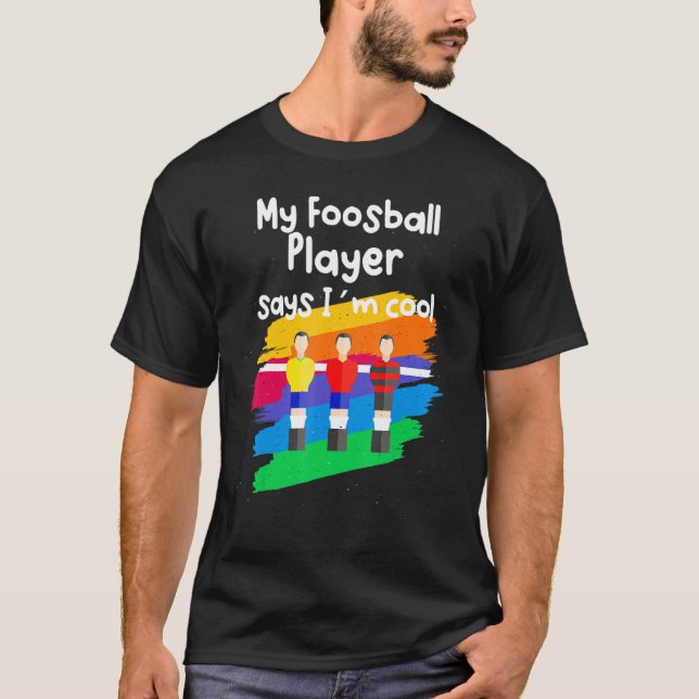 My Foosball Player Says I´m Cool T-Shirt (Front)