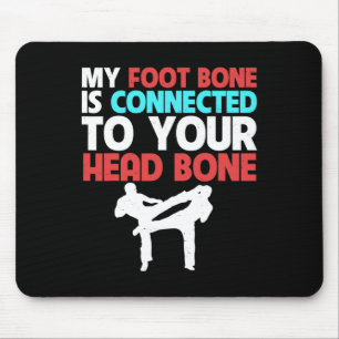 My Foot Bone Is Connected To Your Head Kickboxing  Mouse Pad