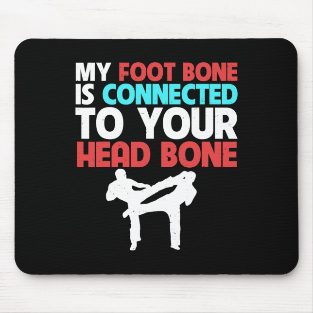 My Foot Bone Is Connected To Your Head Kickboxing  Mouse Pad (Front)