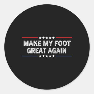 My Foot Great Again - Funny Surgery Injury Recover Classic Round Sticker