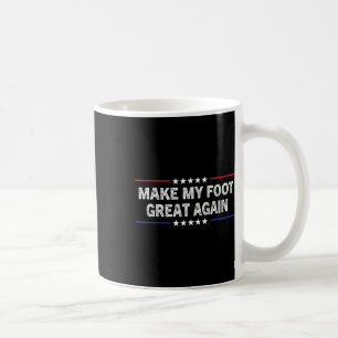 My Foot Great Again - Funny Surgery Injury Recover Coffee Mug