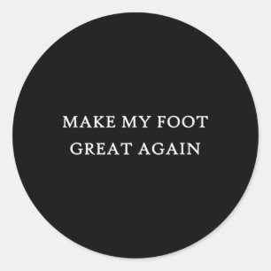 My Foot Great Again Funny Trump Injury Recovery Gi Classic Round Sticker