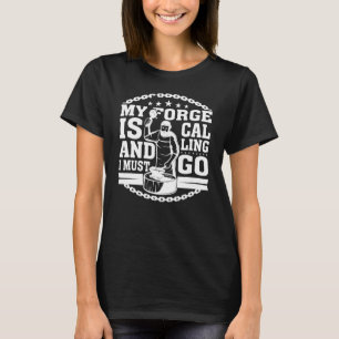 My Forge Is Calling And I Must Go Blacksmith T-Shirt