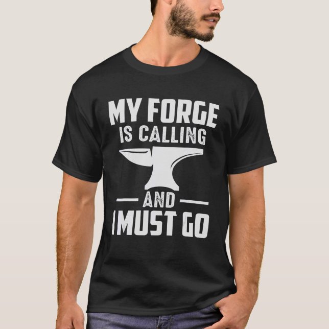 My Forge Is Calling And I Must Go Blacksmith T-Shirt (Front)