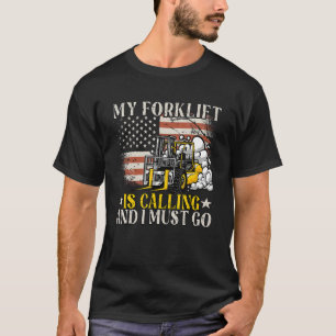 My Forklift Is Calling Operator Forklift Driver T-Shirt