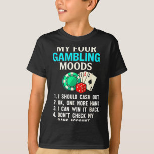My Four Gambling Moods Funny Casino Gambler Quote  T-Shirt