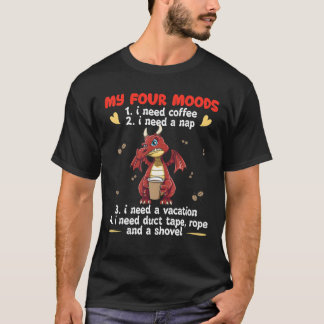 My Four Moods - I Need Coffee I Need A Nap Dragon T-Shirt
