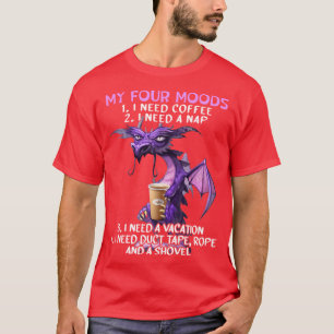 My four moods I need coffee i need a nap I need a  T-Shirt