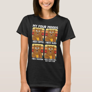 My Four Moods Need Coffee Sleep Vacation Alibi  Be T-Shirt